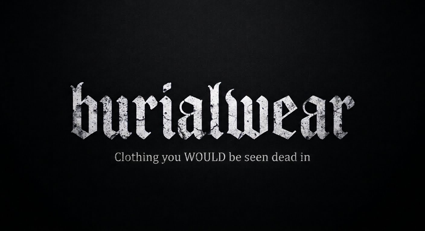 Burialwear - Clothing you WOULD be seen dead in